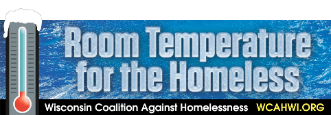Room Temperature for the Homeless - Wisconsin Coalition Against Homelessness - wcahwi.org